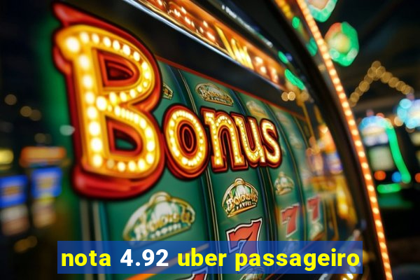 nota 4.92 uber passageiro